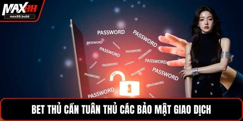 Bet thủ cần tuân thủ các bảo mật giao dịch