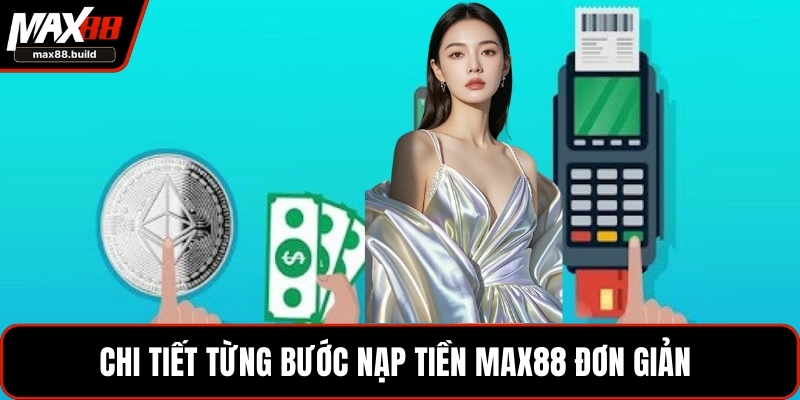 Chi tiết từng bước nạp tiền MAX88 đơn giản