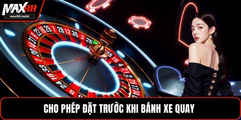 Cho phép đặt trước khi bánh xe quay