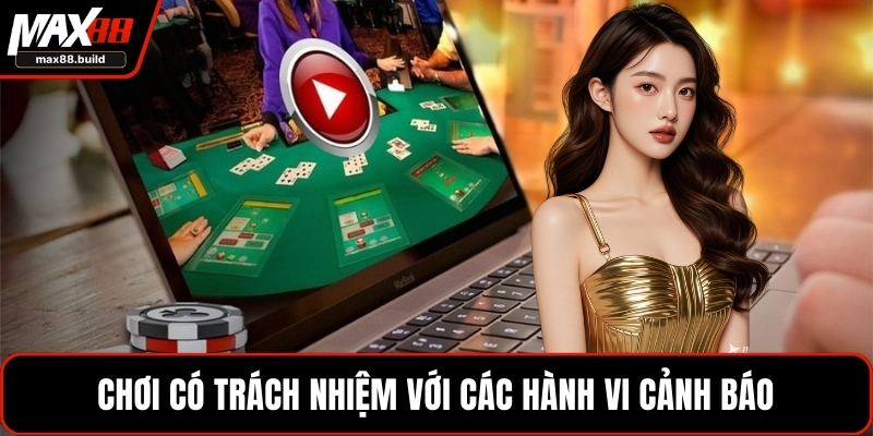 Chơi có trách nhiệm với các hành vi cảnh báo