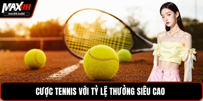 Cược tennis với tỷ lệ thưởng siêu cao 