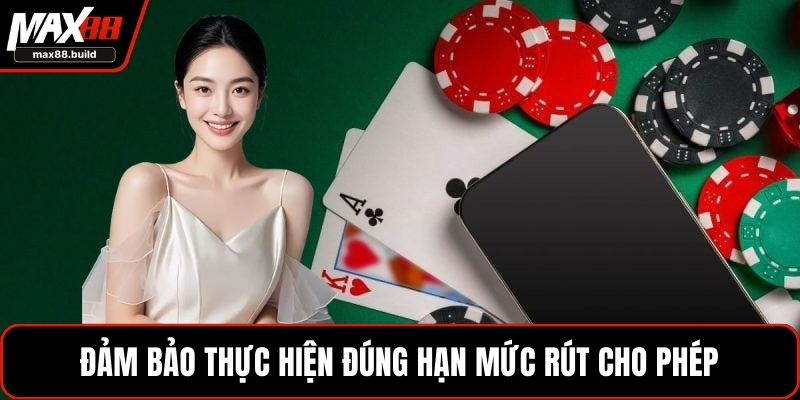 Đảm bảo thực hiện đúng hạn mức rút cho phép
