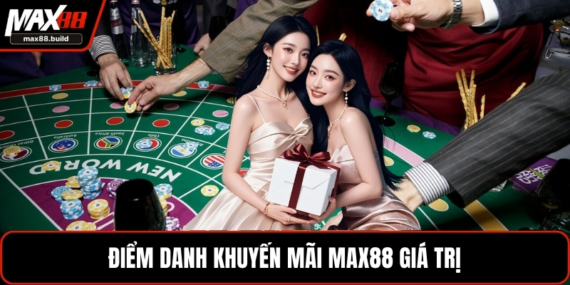 Điểm danh khuyến mãi MAX88 giá trị