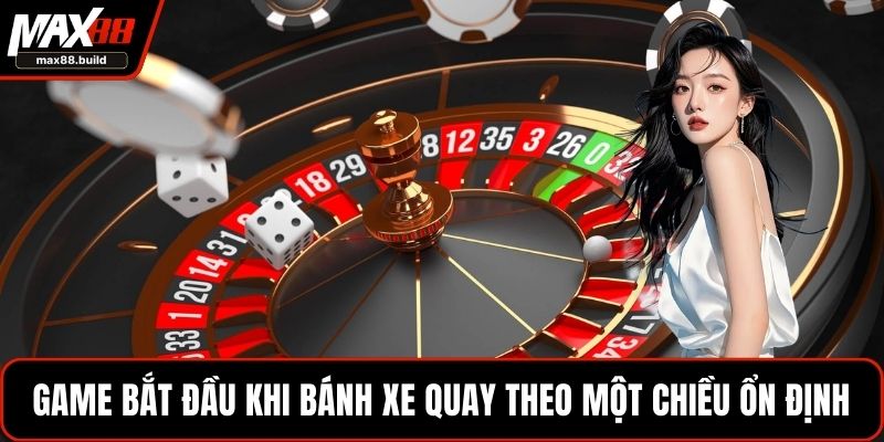 Game bắt đầu khi bánh xe quay theo một chiều ổn định