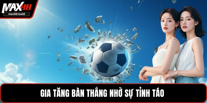 Gia tăng bàn thắng nhờ sự tỉnh táo 