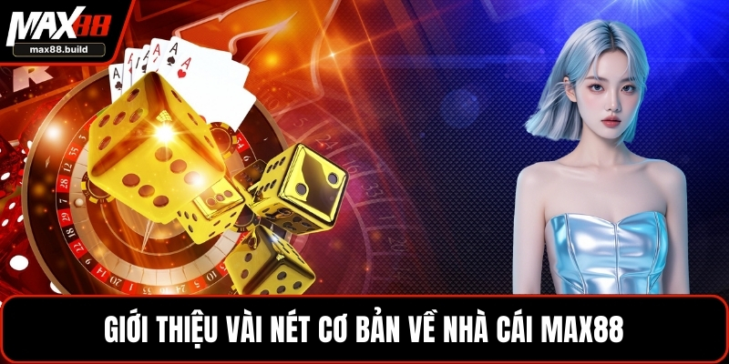 Giới thiệu vài nét cơ bản về nhà cái MAX88