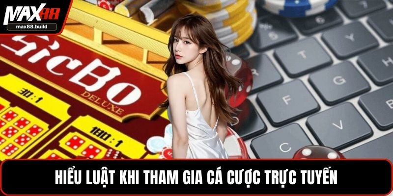 Hiểu luật khi tham gia cá cược trực tuyến