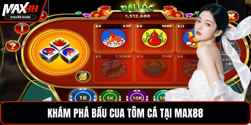 Khám phá bầu cua tôm cá tại MAX88