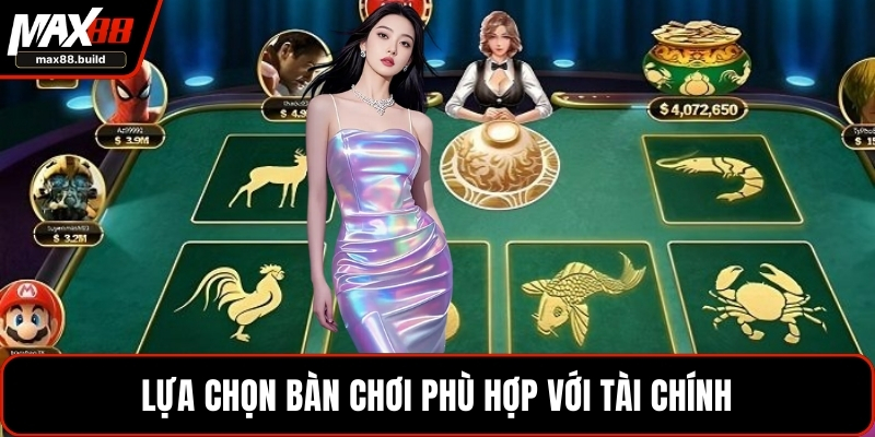 Lựa chọn bàn chơi phù hợp với tài chính