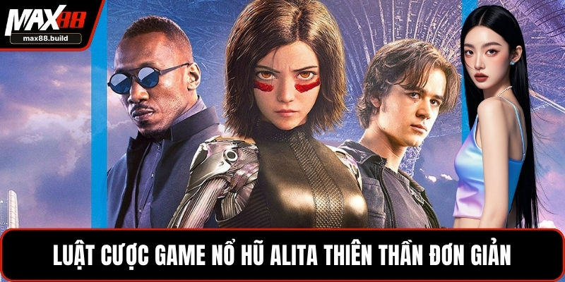 Luật cược game nổ hũ alita thiên thần đơn giản