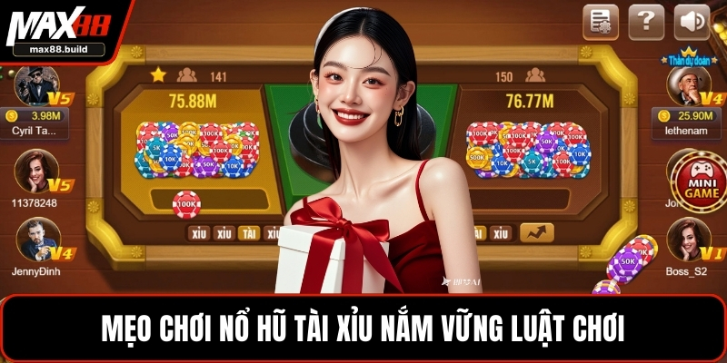 Mẹo chơi Nổ hũ Tài Xỉu nắm vững luật chơi