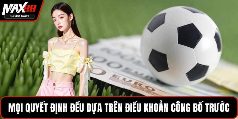 Mọi quyết định đều dựa trên điều khoản công bố trước