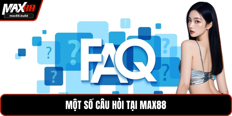 Một số câu hỏi tại MAX88