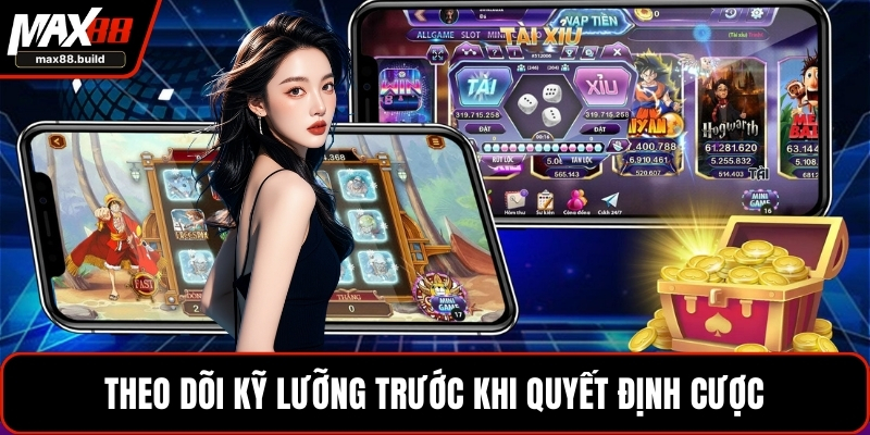 Theo dõi kỹ lưỡng trước khi quyết định cược