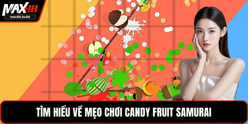 Tìm hiểu về mẹo chơi Candy Fruit Samurai