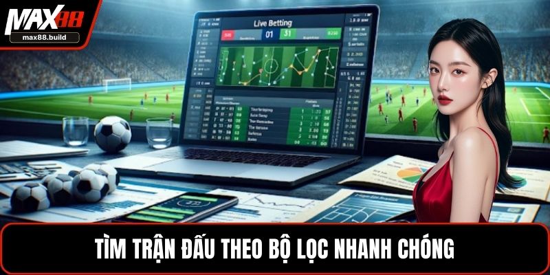 Tìm trận đấu theo bộ lọc nhanh chóng