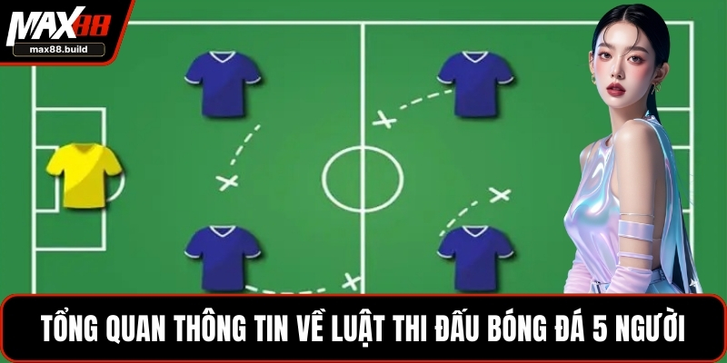 Tổng quan thông tin về luật thi đấu bóng đá 5 người