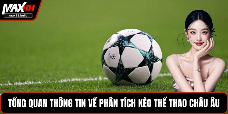 Tổng quan thông tin về phân tích kèo thể thao châu Âu