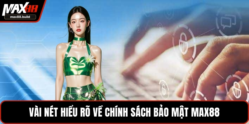 Vài nét hiểu rõ về chính sách bảo mật MAX88